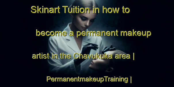 Skinart Tuition in how to become a permanent makeup artist in the Chavukuka area | PermanentmakeupTraining | PermanentmakeupClasses | SkinartTraining-Malawi